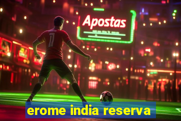 erome india reserva